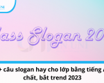 555+ câu slogan hay cho lớp bằng tiếng Anh chất, bắt trend 2023